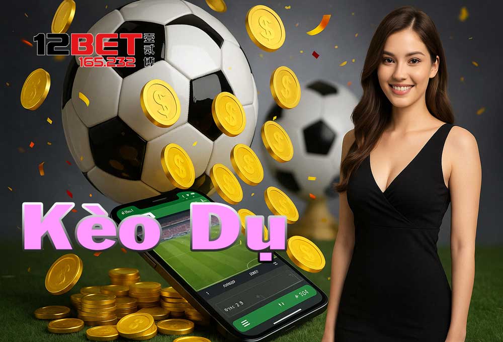 12Bet 165.232 Hướng Dẫn Nhận Biết Kèo Dụ Nhà Cái - Không Lo Cháy Túi 1 Hiểu rõ kèo dụ là gì?
