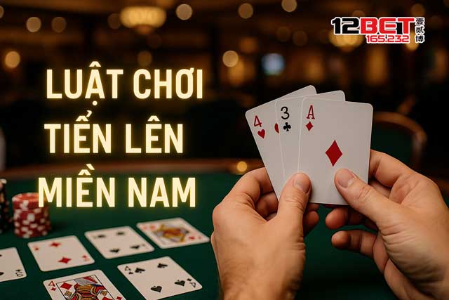Luật chơi Tiến Lên Miền Nam cần biết trước khi chơi