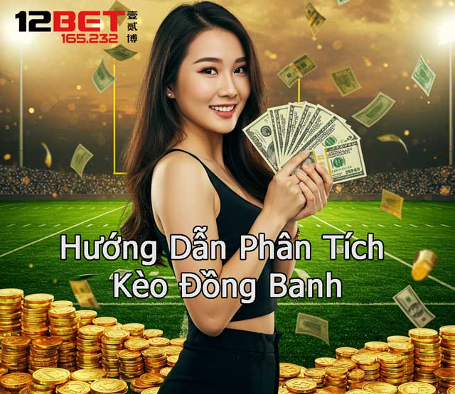Các bước phân tích để cược chuẩn trong kèo đồng banh