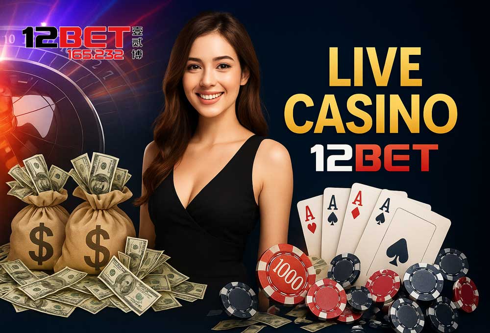 Nhiều khuyến mãi 12Bet Live Casino siêu hấp dẫn